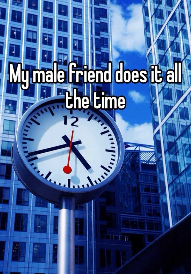 my-male-friend-does-it-all-the-time