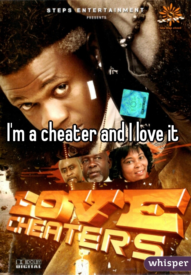 I'm a cheater and I love it 