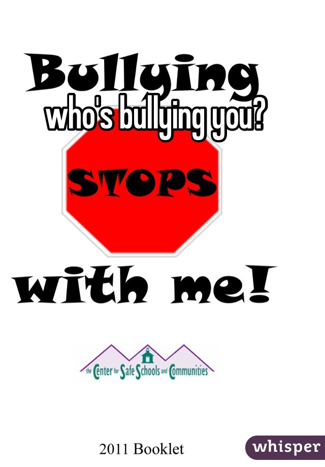 who's bullying you?