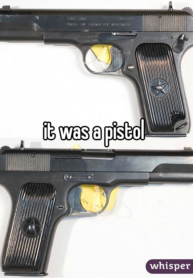 it was a pistol 