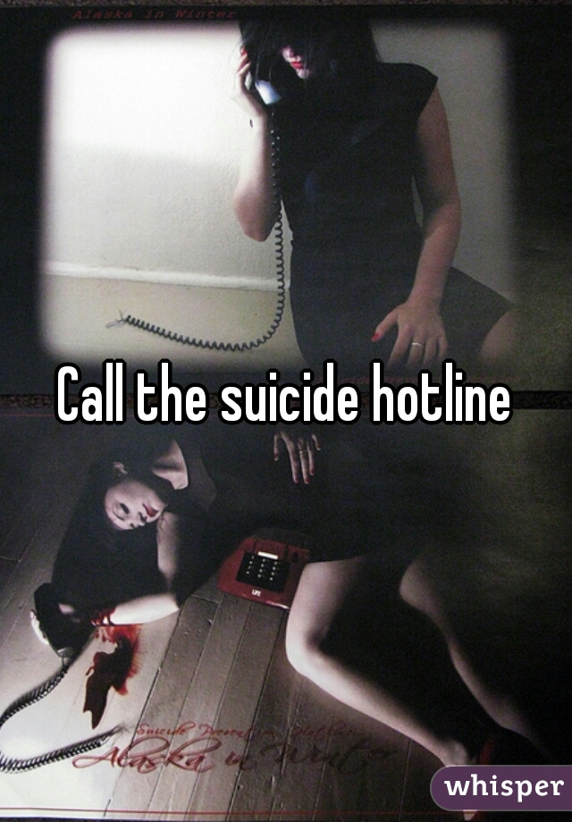 Call the suicide hotline