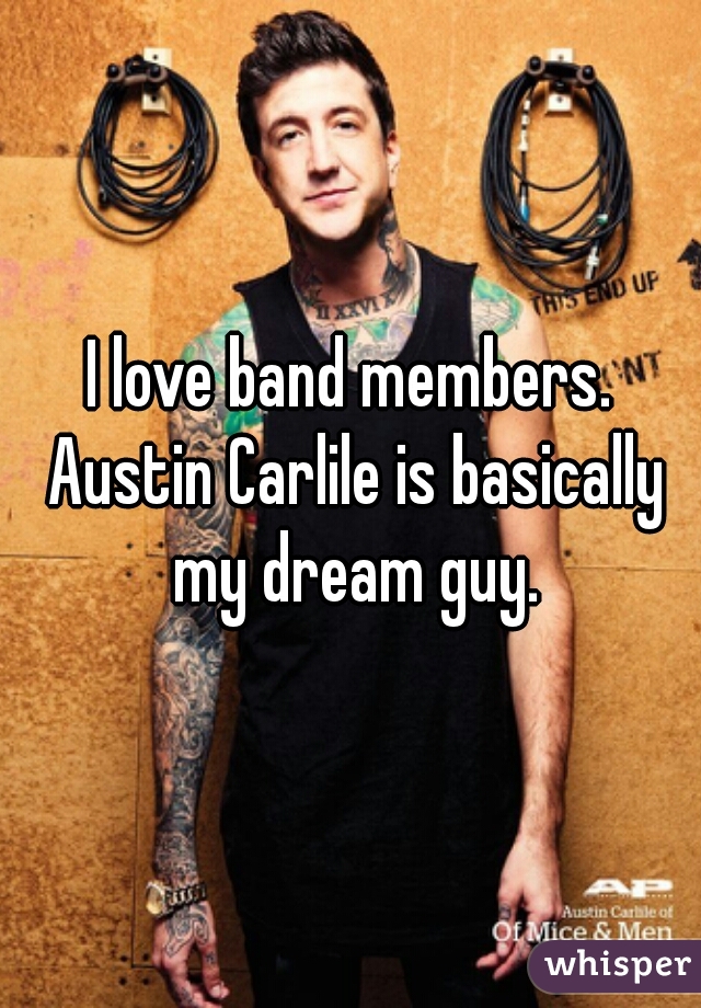 I love band members. Austin Carlile is basically my dream guy.