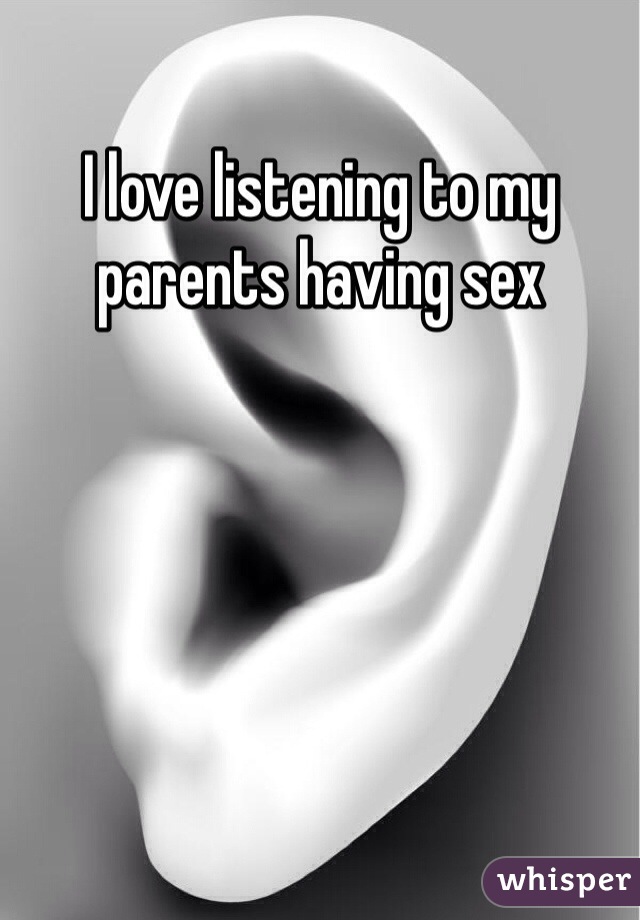 I love listening to my parents having sex 