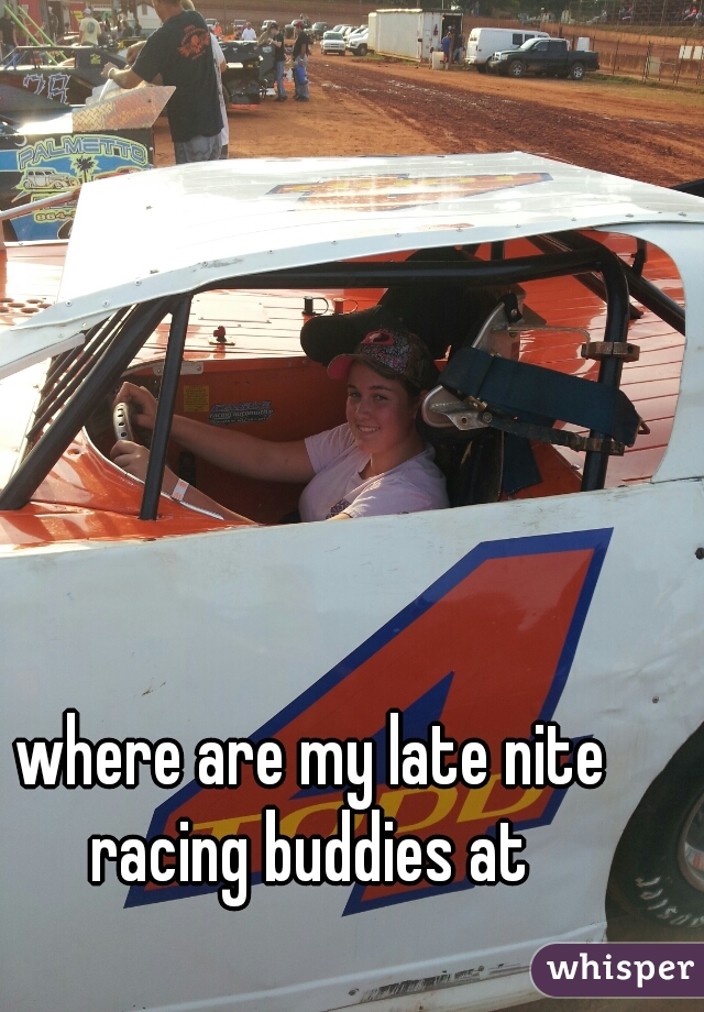 where are my late nite racing buddies at 