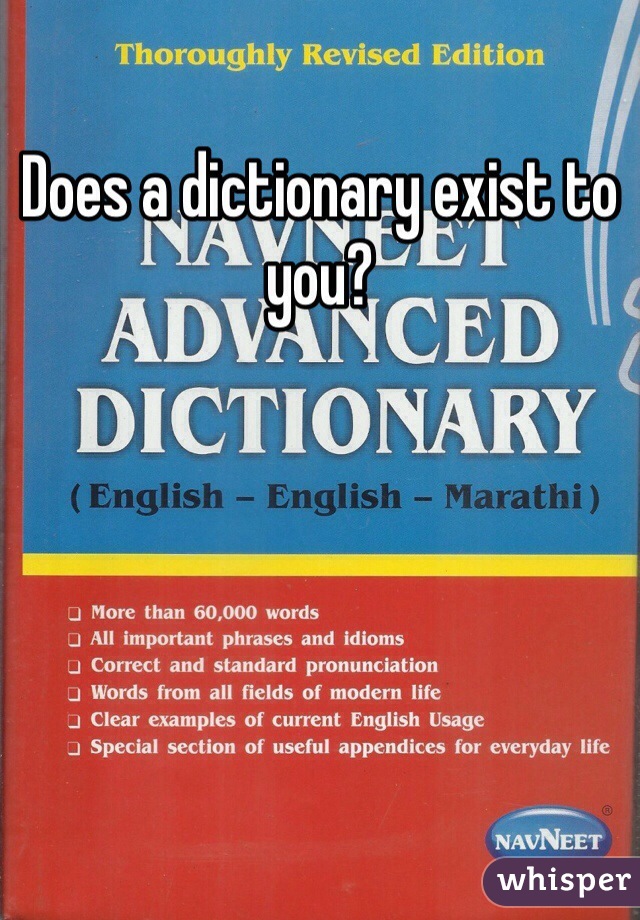 Does a dictionary exist to you? 