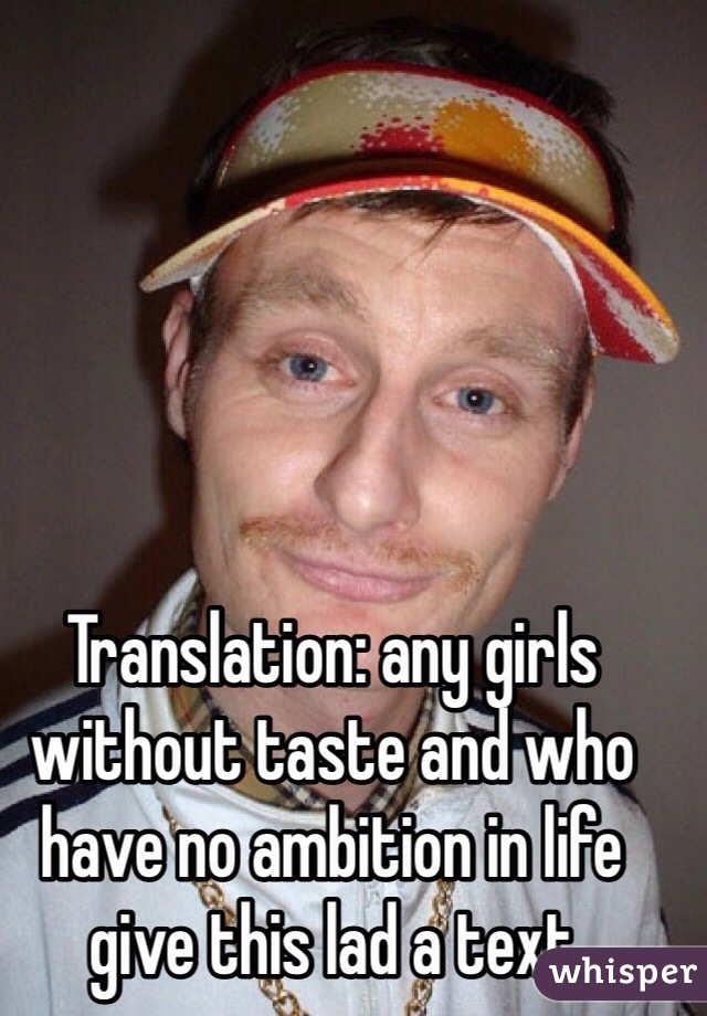 Translation: any girls without taste and who have no ambition in life give this lad a text 