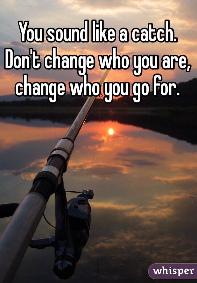 You sound like a catch.
Don't change who you are, change who you go for.