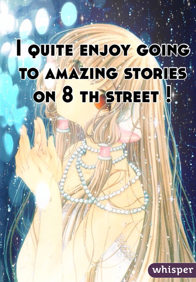 I quite enjoy going to amazing stories on 8 th street !