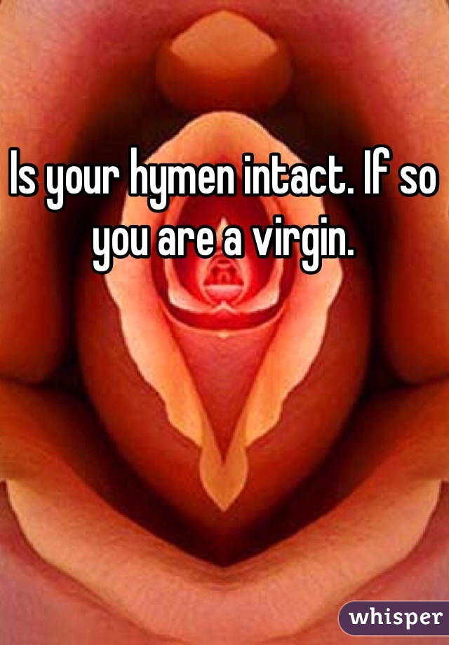Is your hymen intact. If so you are a virgin. 