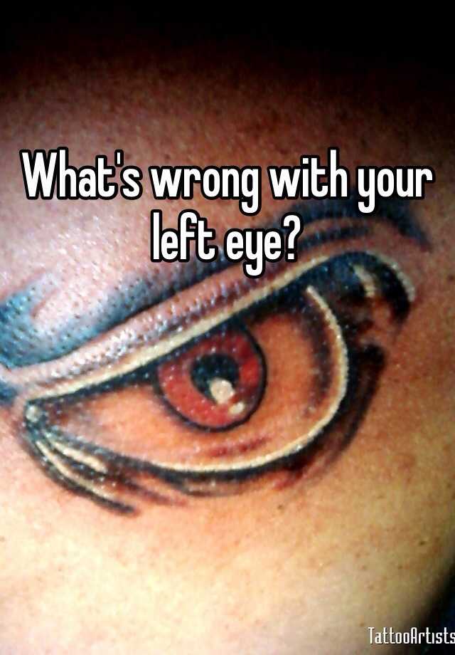 What's wrong with your left eye?