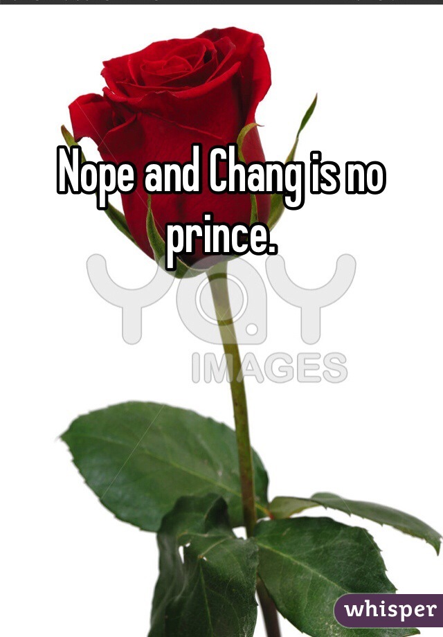 Nope and Chang is no prince.