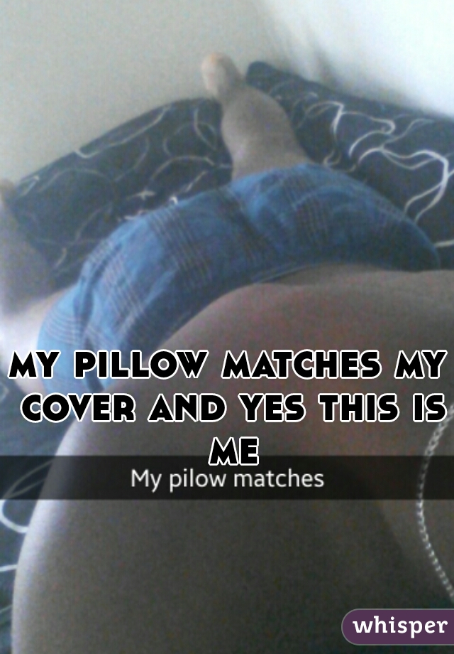 my pillow matches my cover and yes this is me