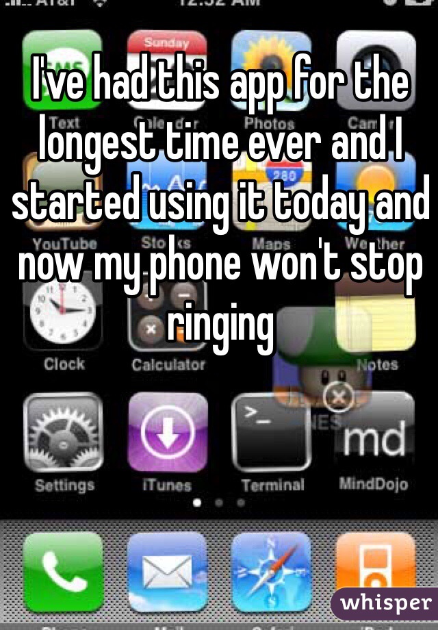 I've had this app for the longest time ever and I started using it today and now my phone won't stop ringing 