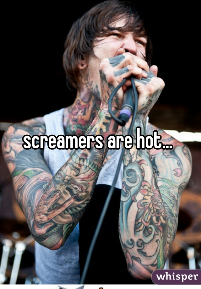 screamers are hot... 