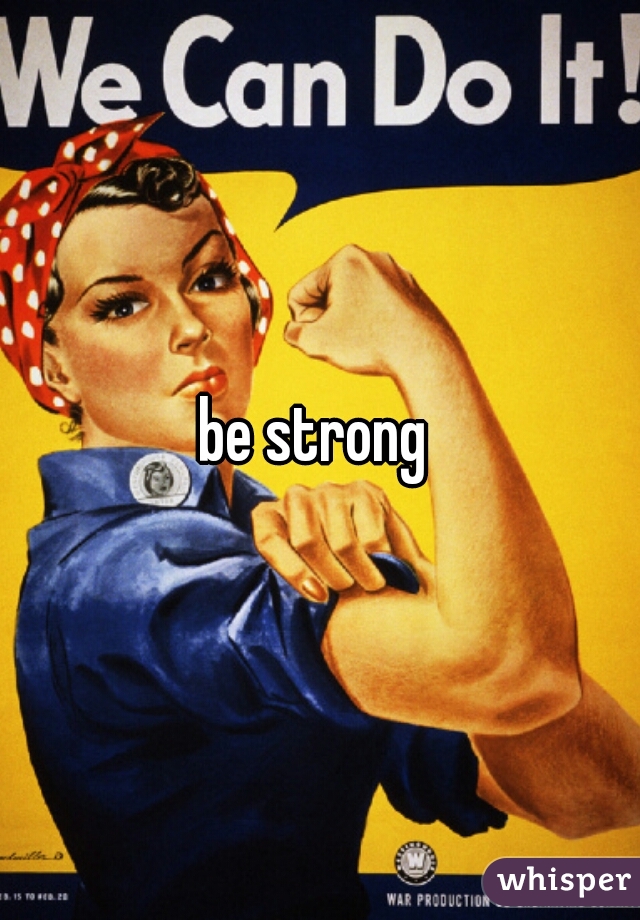 be strong 