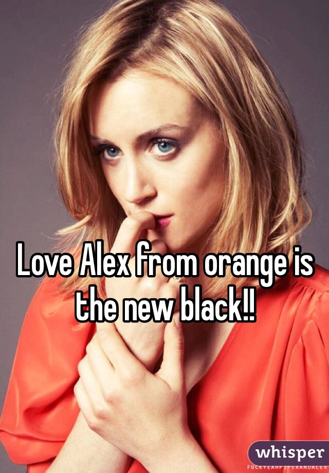 Love Alex from orange is the new black!! 