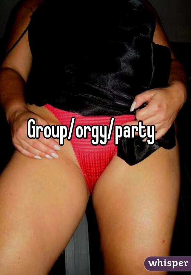 Group/orgy/party  