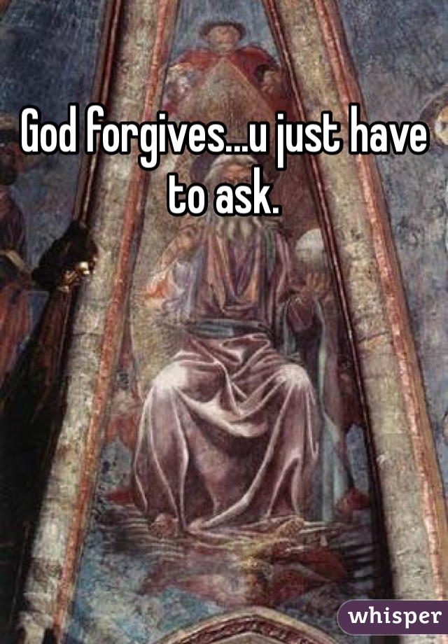 God forgives...u just have to ask. 
