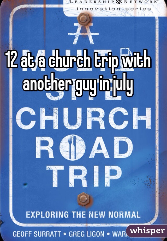 12 at a church trip with another guy in july