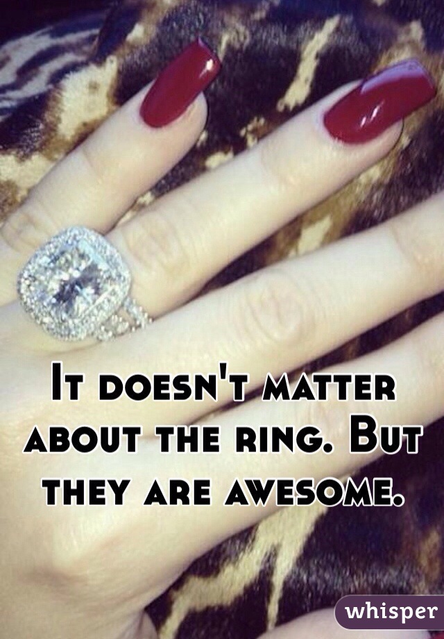 It doesn't matter about the ring. But they are awesome.