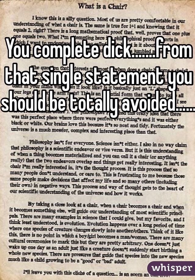 You complete dick.......from that single statement you should be totally avoided......