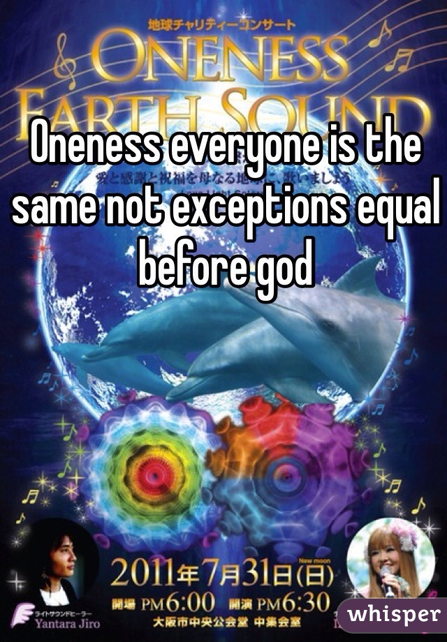 Oneness everyone is the same not exceptions equal before god