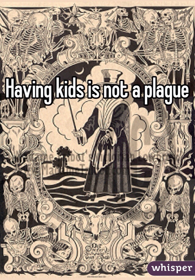 Having kids is not a plague 