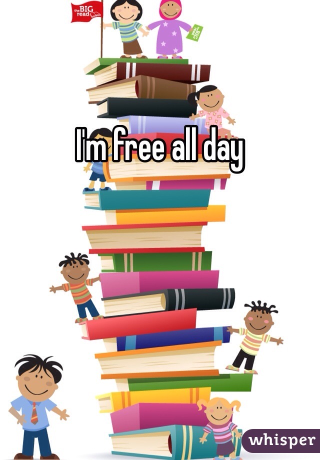 I'm free all day 