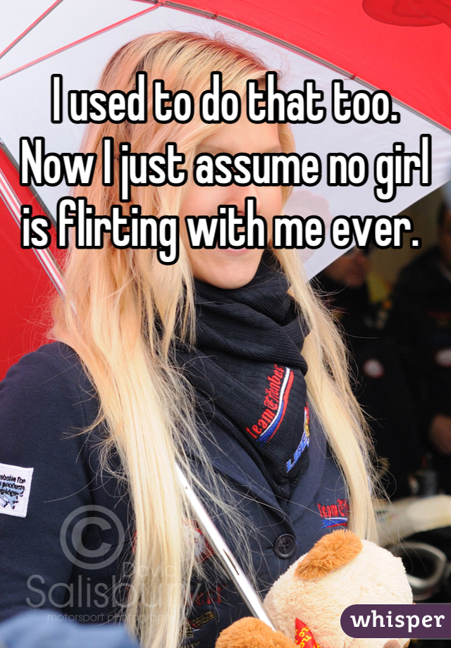 I used to do that too. 
Now I just assume no girl is flirting with me ever. 