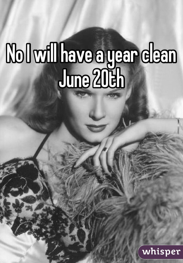 No I will have a year clean June 20th