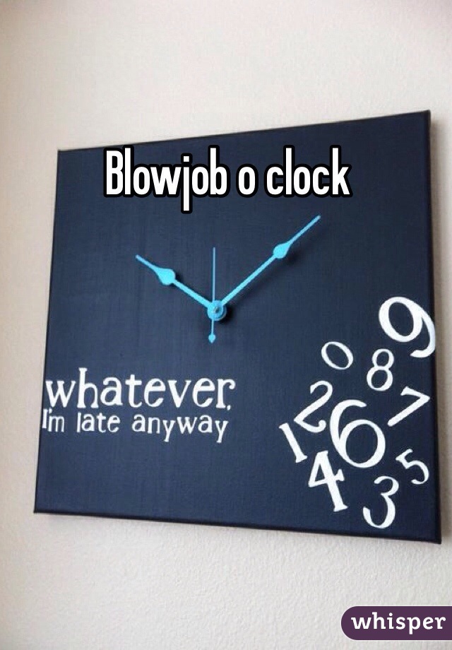 Blowjob o clock