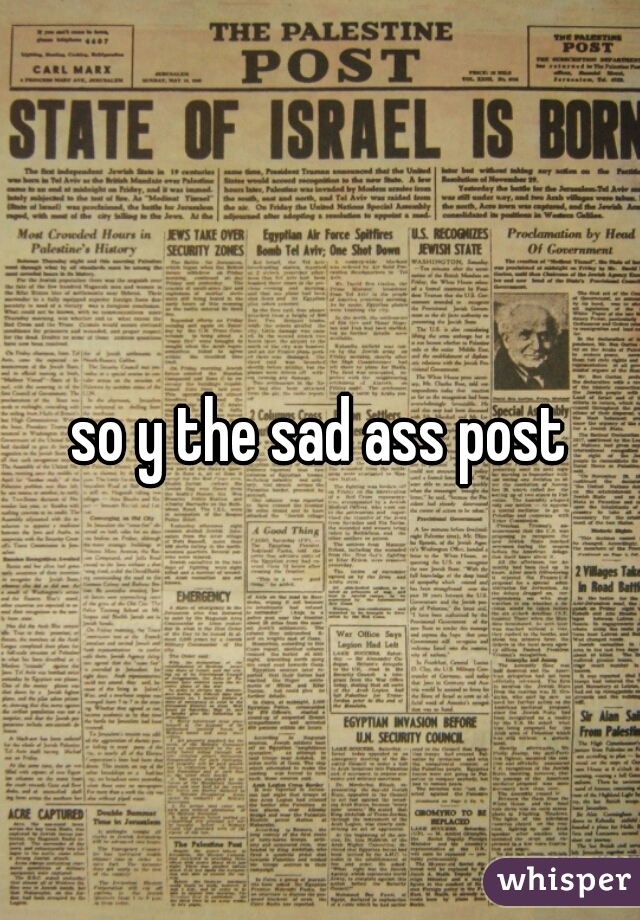 so y the sad ass post