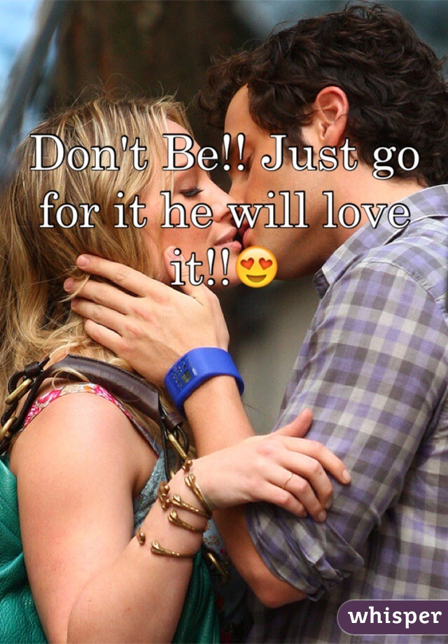 Don't Be!! Just go for it he will love it!!😍