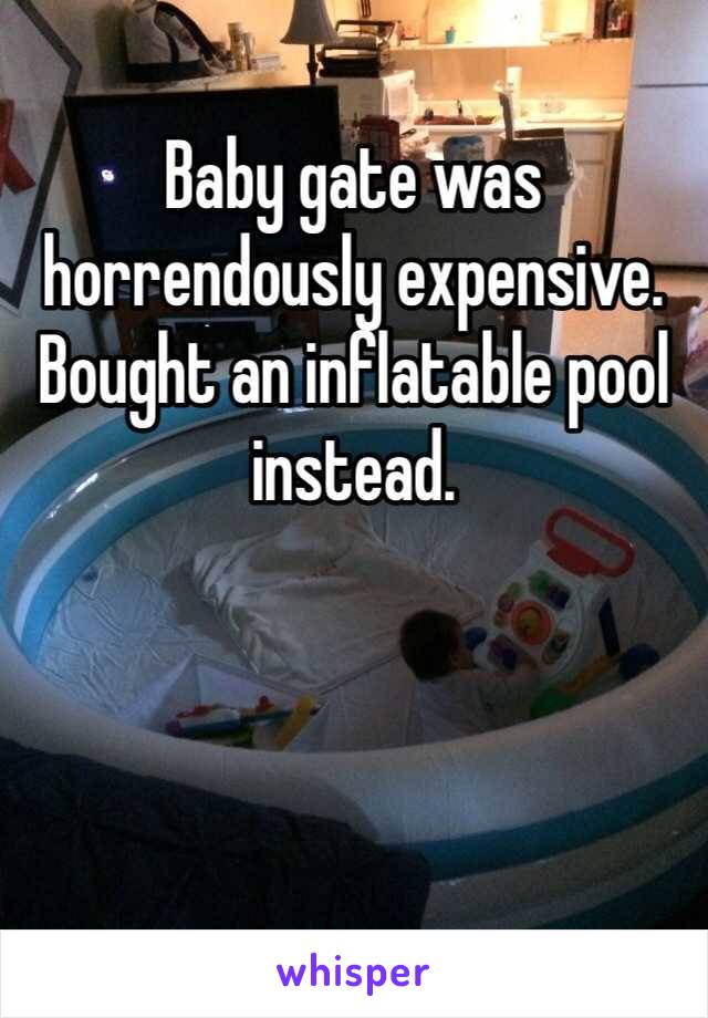 Baby gate was horrendously expensive. Bought an inflatable pool instead.