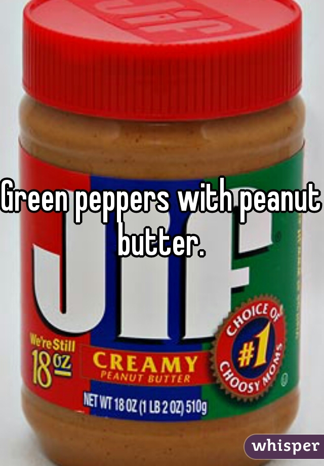 Green peppers with peanut butter. 