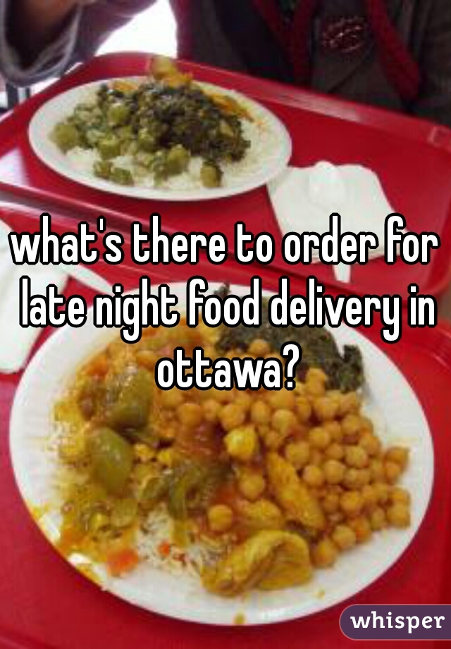 what's there to order for late night food delivery in ottawa?