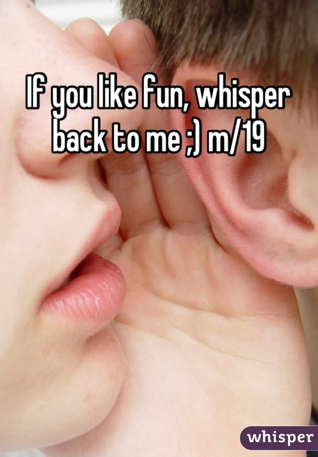 If you like fun, whisper back to me ;) m/19