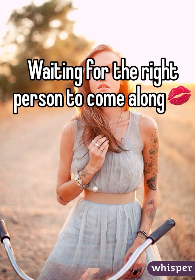Waiting for the right person to come along💋