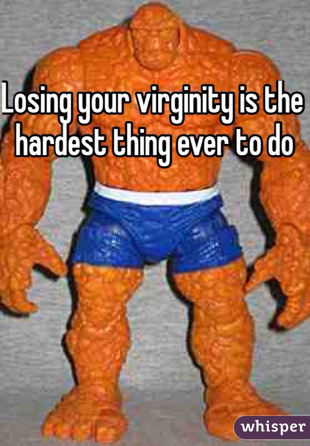 Losing your virginity is the hardest thing ever to do