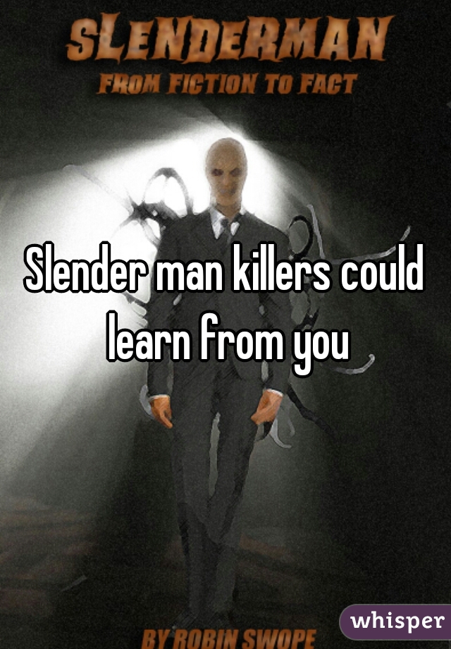 Slender man killers could learn from you