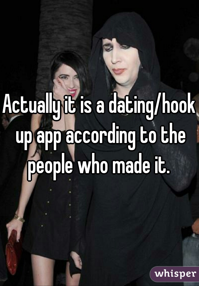 Actually it is a dating/hook up app according to the people who made it. 
