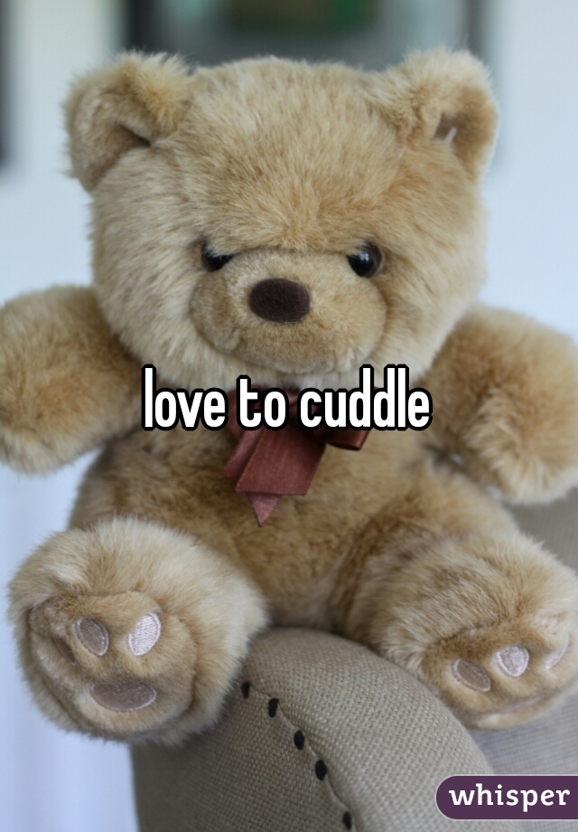 love to cuddle