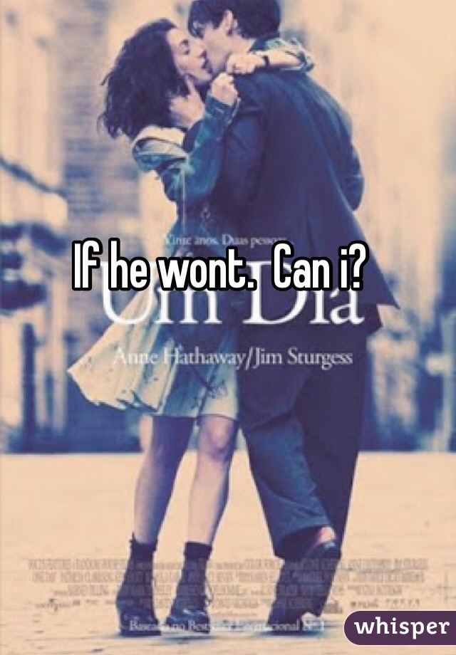 If he wont.  Can i? 