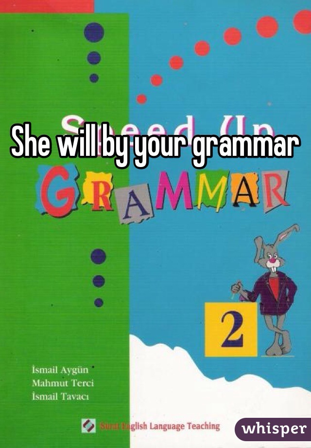 She will by your grammar 