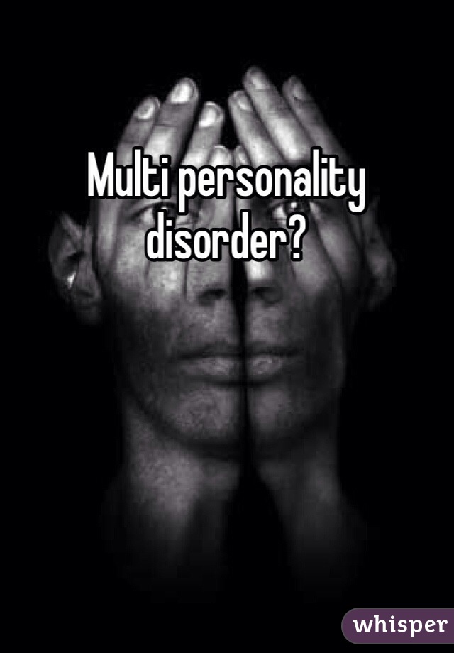 Multi personality disorder? 