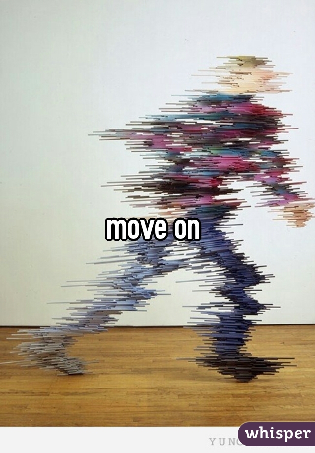 move on 