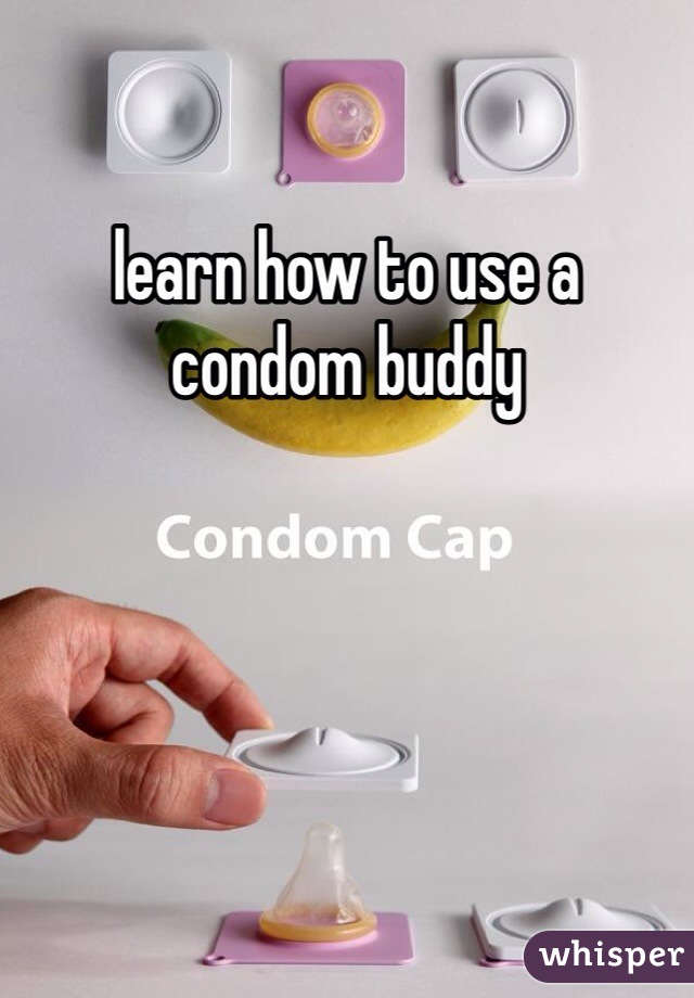 learn how to use a condom buddy 