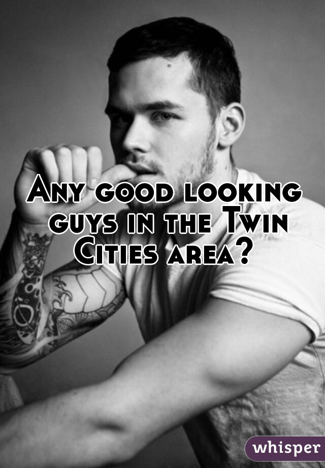 Any good looking guys in the Twin Cities area? 