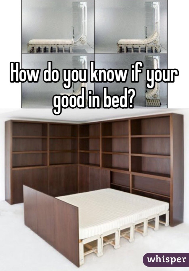 How do you know if your good in bed? 