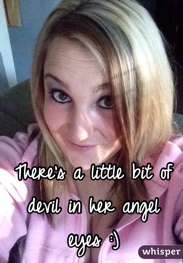 There's a little bit of devil in her angel eyes :) 